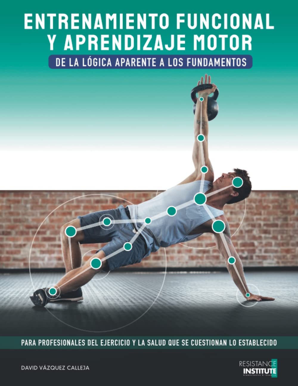 ENTRENAMIENTO FUNCIONAL Y APRENDIZAJE MOTOR: De la lógica aparente a los fundamentos. (Spanish Edition)