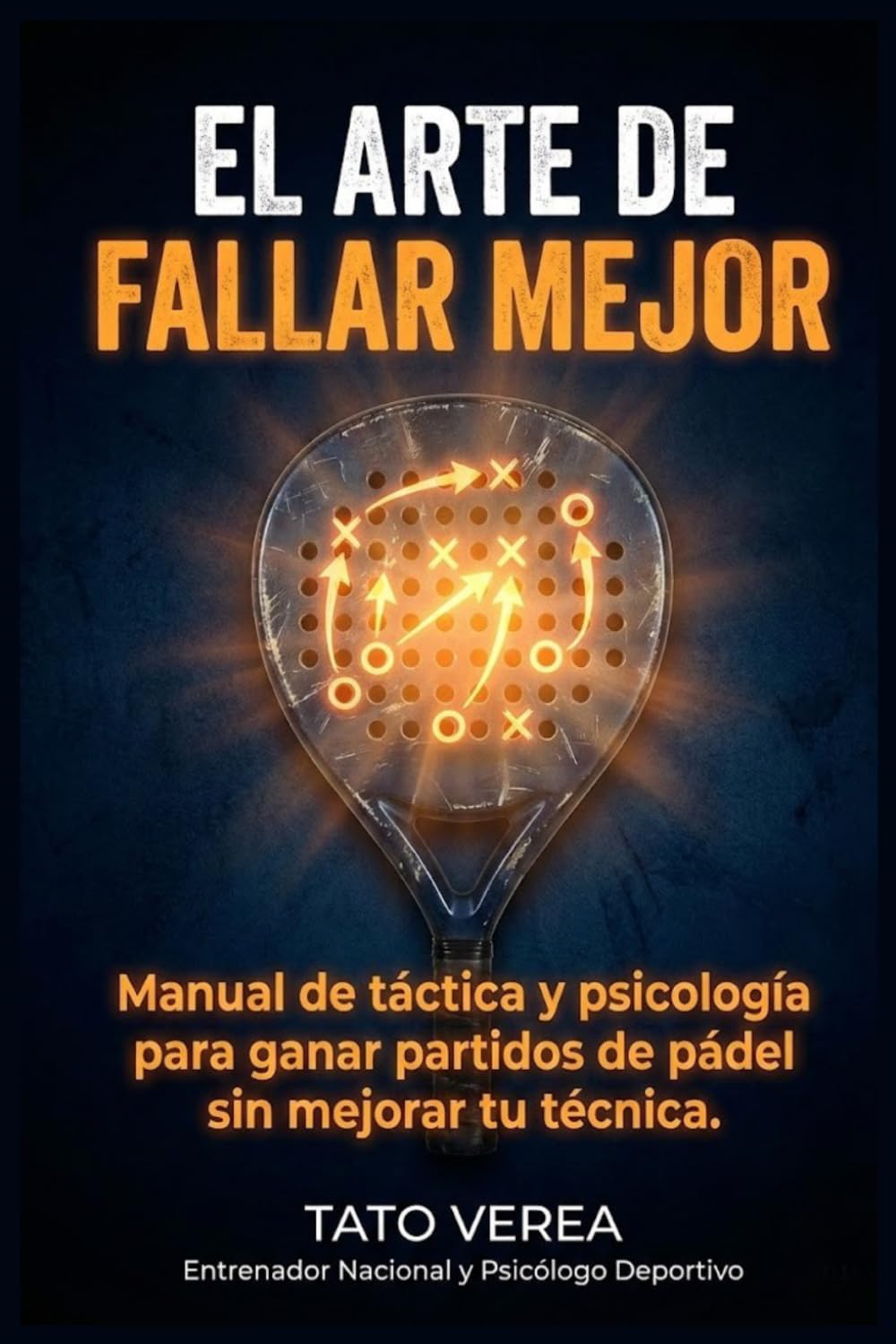 EL ARTE DE FALLAR MEJOR: Psicología, táctica y gestión de pareja para ganar al pádel sin cambiar de técnica.
