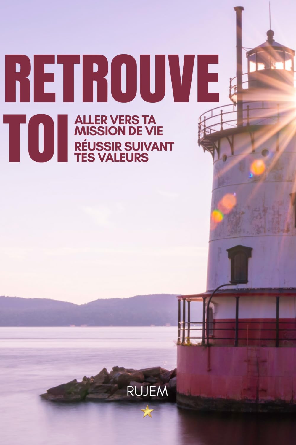 Retrouve-toi: Aller vers ta mission de vie - Réussir suivant tes valeurs