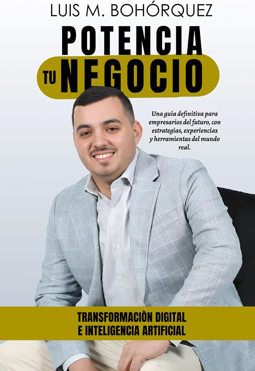 Potencia tu negocio con transformación digital e inteligencia artificial: La guía práctica para empresarios que quieren crecer con tecnología, propósito y estrategia (Spanish Edition)