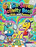 Six-Seven Activity Book for Kids and Tweens: 67 Six Seven Meme Inspired Activities Including Fun Puzzles, Games, Mazes, Coloring Pages, IYKYK Viral Challenges and So Much More