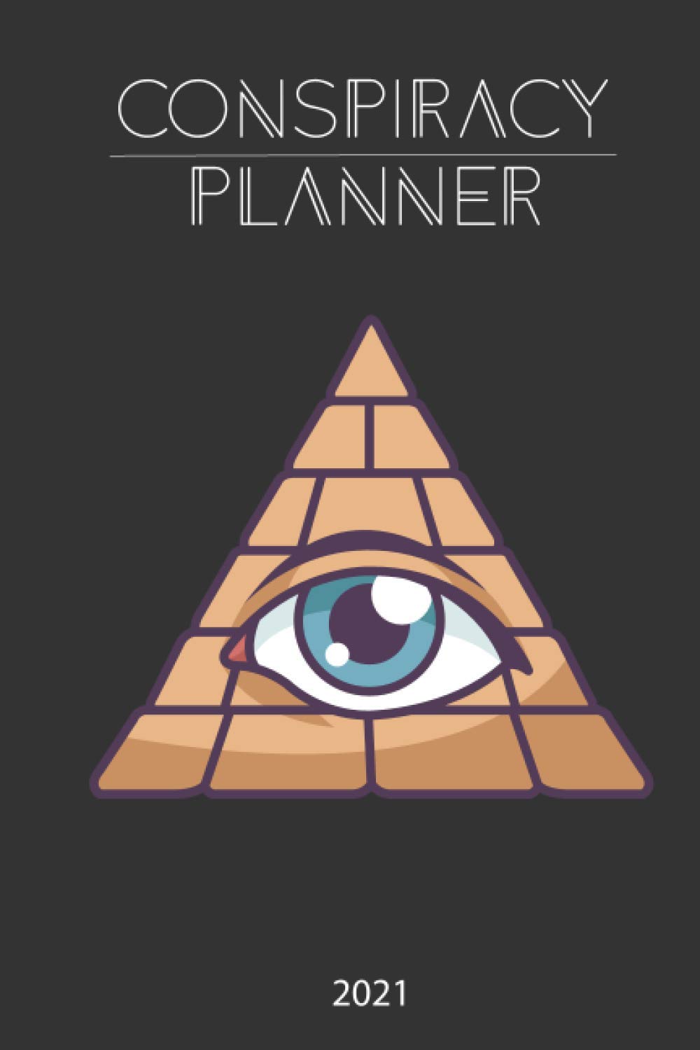 Conspiracy Planner 2021: 6x9 lined journal,calendar,planner for Conspiracy Theorists and fans of Conspiracy Theories