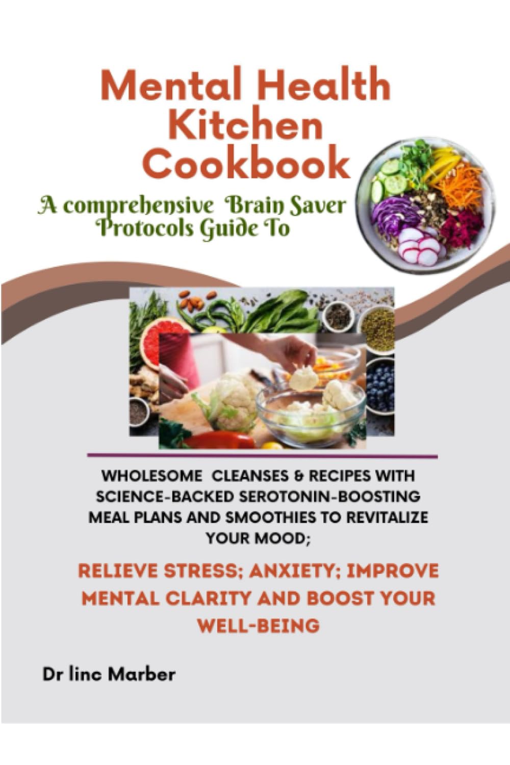 Mental Health Kitchen Cookbook A Comprehensive Brain Saver Protocols Guide To Wholesome Cleanses & Recipes With Science-Backed Serotonin-boosting Meal ... Mental Clarity and Boost Your Well-being