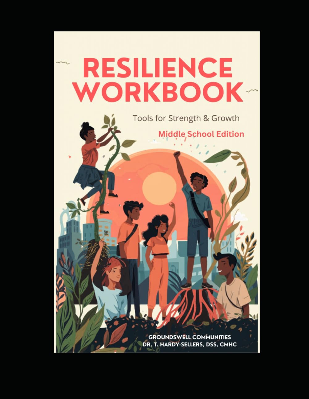 Resilience Workbook--Tools and Strength for Growth: Building Confidence, Character, Connection, and Emotional Well-Being (Resilience: Tools for Strength and Growth)