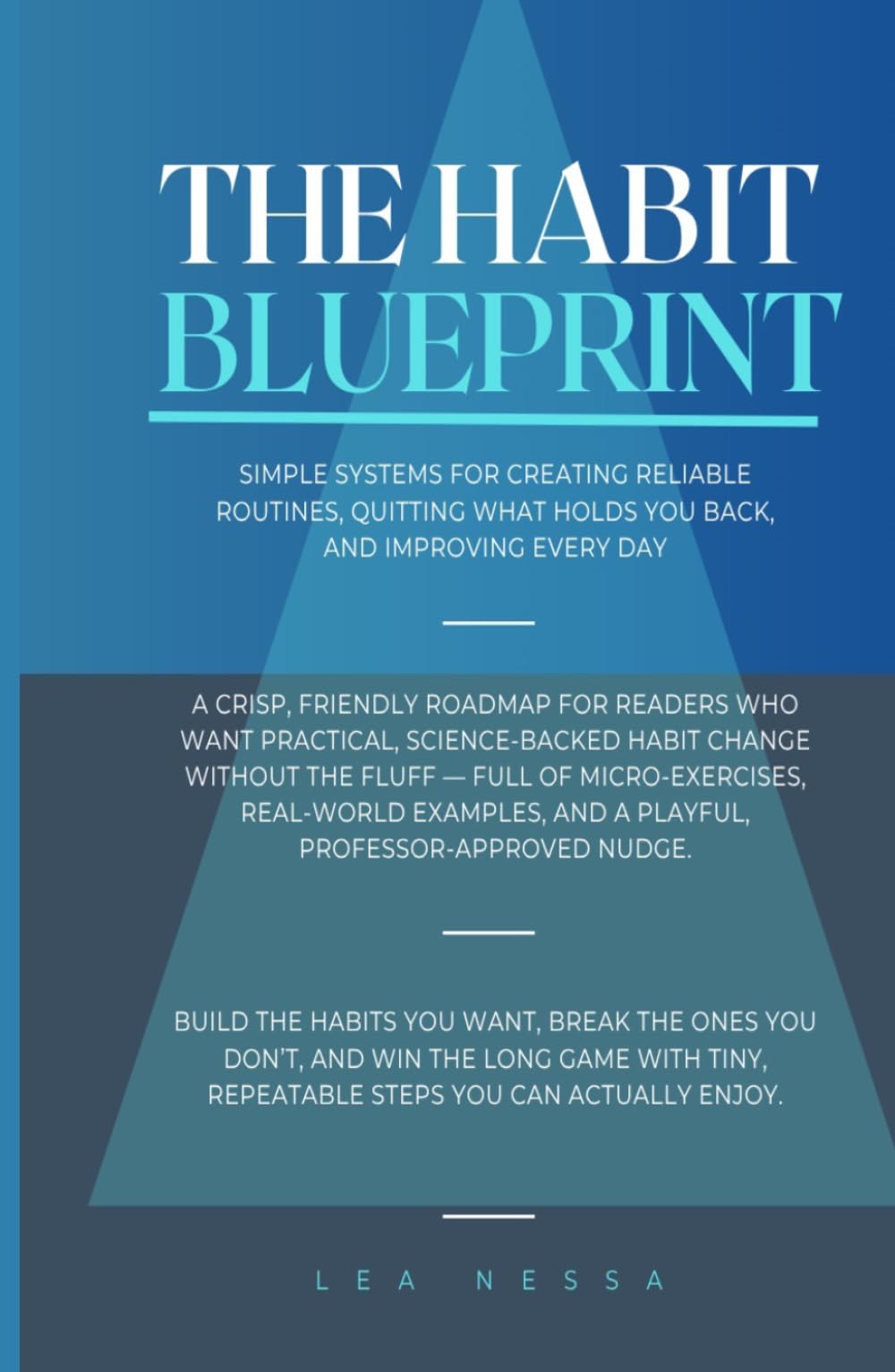 The Habit Blueprint: Simple Systems to Build the Habits you Want, And Break the Ones you Don’t.