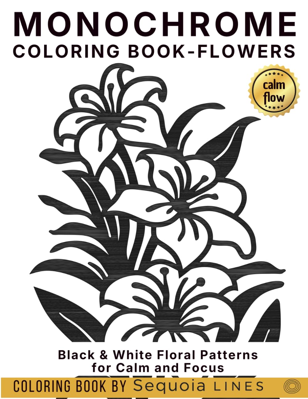 Monochrome Coloring Book - Flowers: Black & White Floral Patterns for Calm and Focus