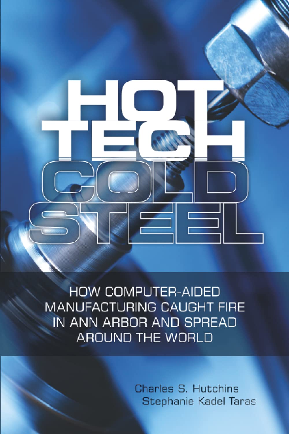 Hot Tech Cold Steel: How Computer-Aided Manufacturing Caught Fire in Ann Arbor and Spread Around the World
