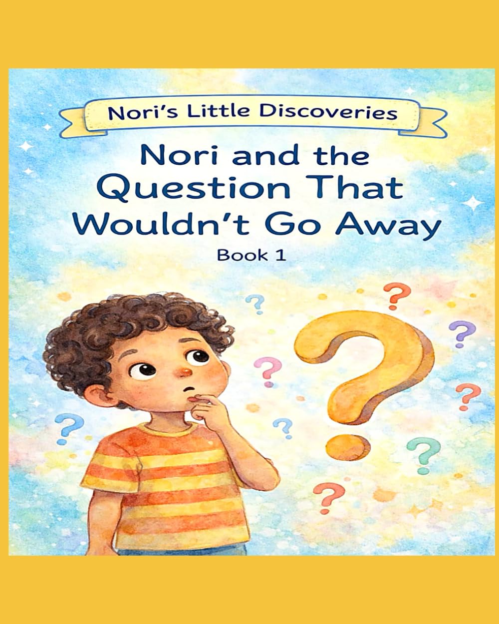 Nori and the Question That Wouldn’t Go Away (Nori’s Little Discoveries)
