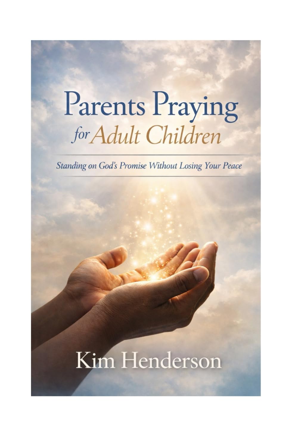 Parents Praying for Adult Children: Standing on God’s Promise Without Losing Your Peace