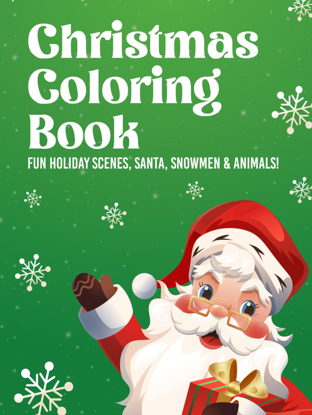 Christmas Coloring Book: Fun Holiday Scenes, Santa, Snowmen and Animals!