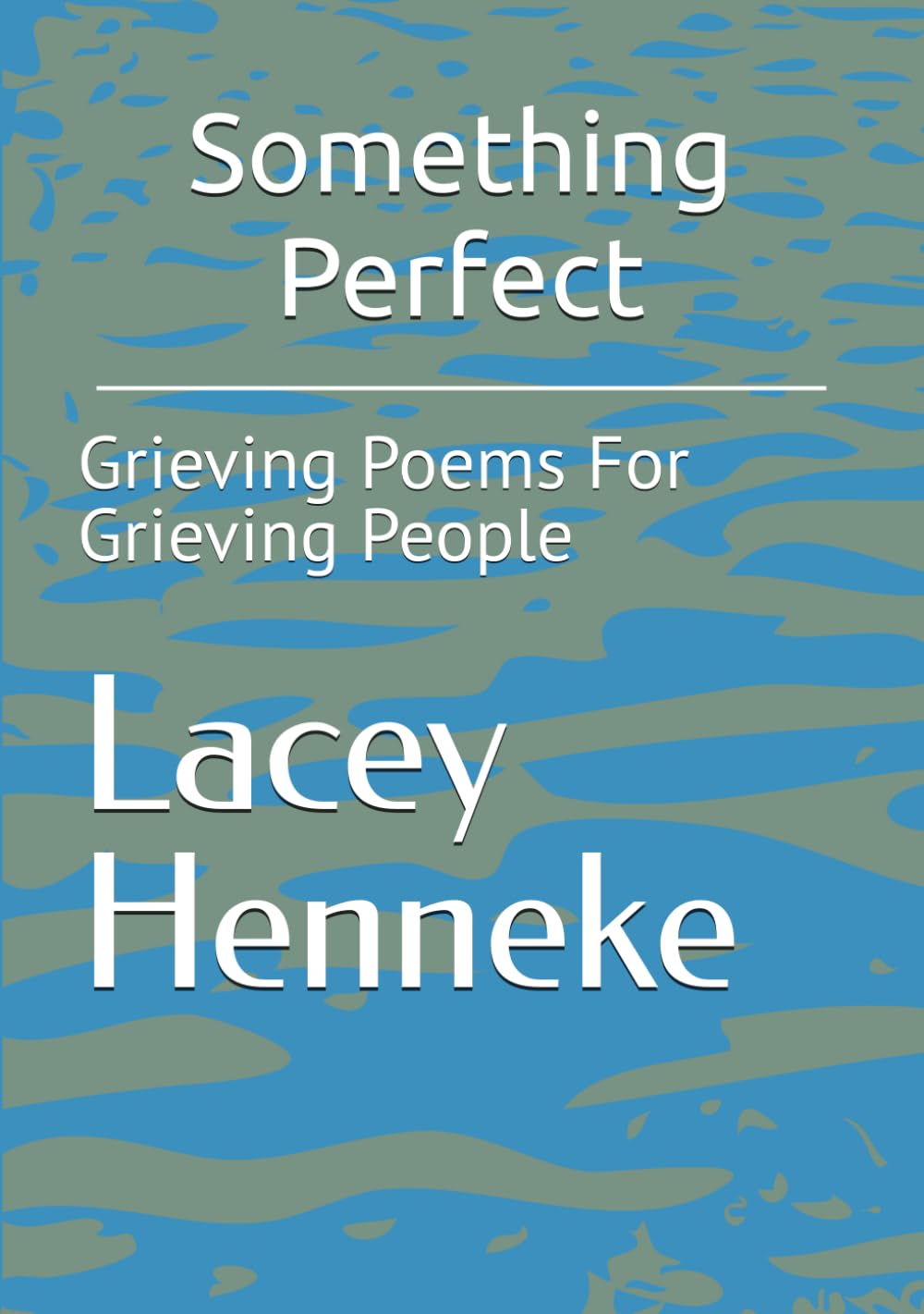 Something Perfect: Grieving Poems For Grieving People