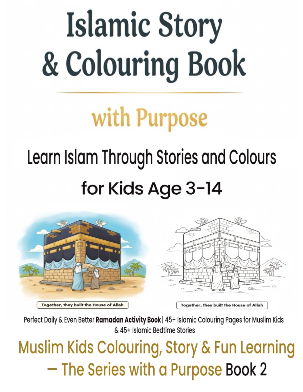 Islamic Story & Colouring Book with Purpose: Learn Islam Through Stories and Colours: Perfect Daily & Even Better Ramadan Activity Book & islamic ... ... & Fun Learning — The Series with a Purpose)