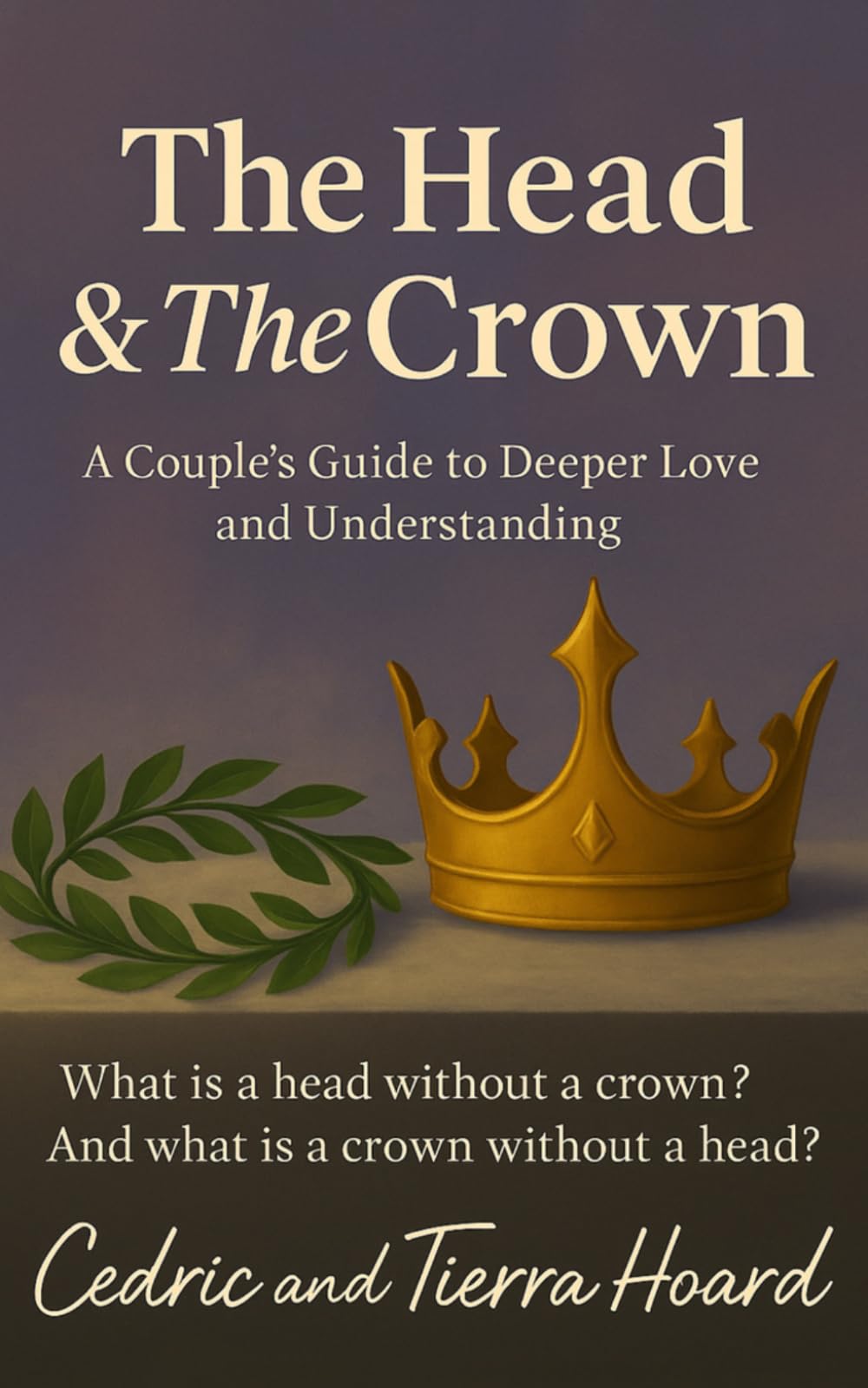 The Head and The Crown: A Couple's Guide to Deeper Love and Understanding