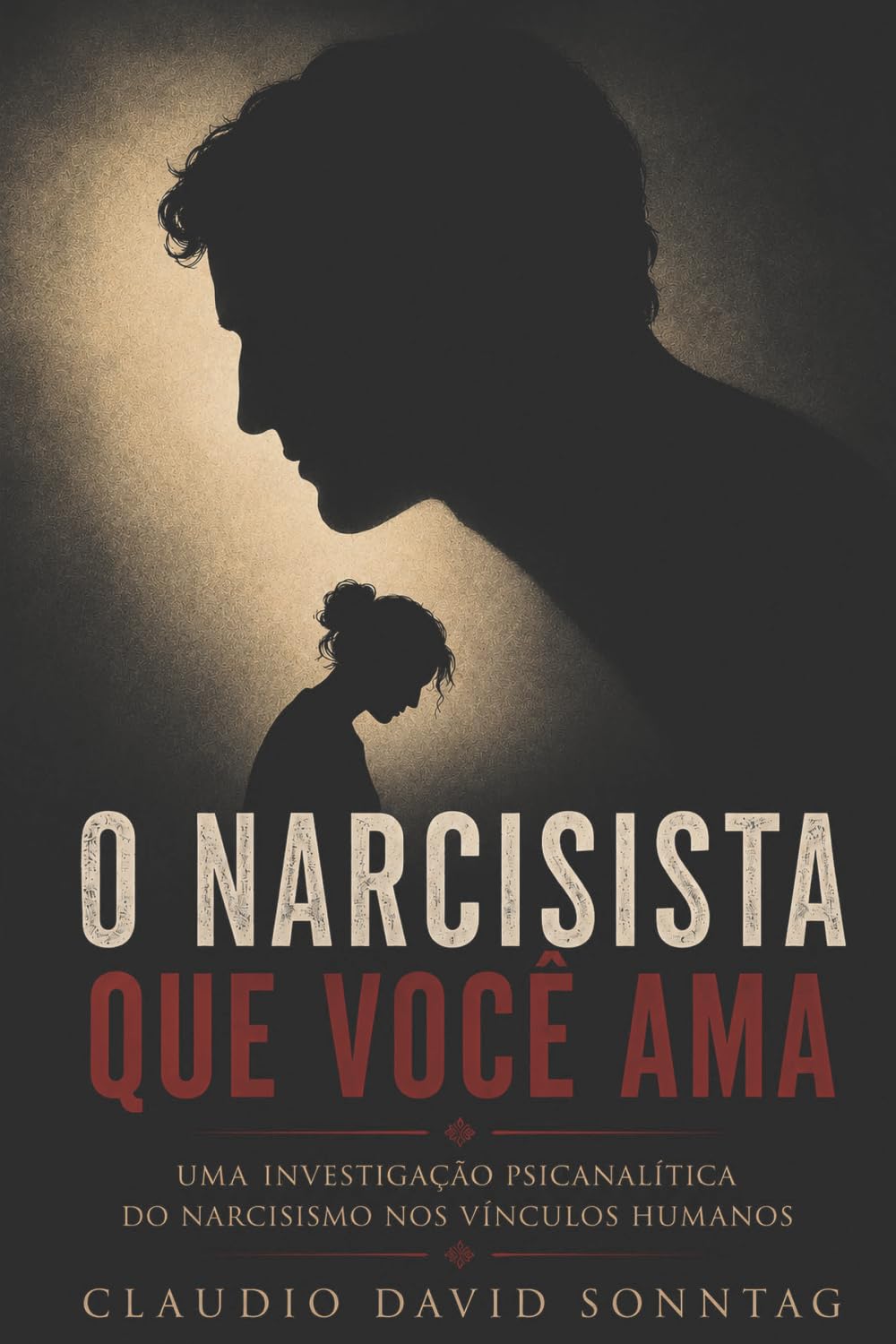 O NARCISISTA QUE VOCÊ AMA: Uma investigação psicanalítica do narcisismo nos vínculos humanos