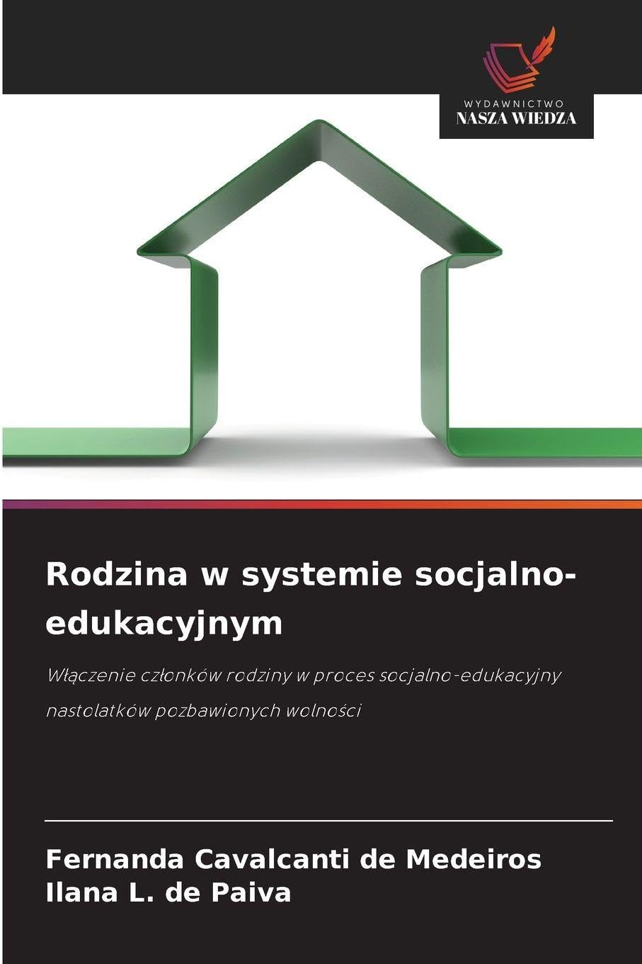 Rodzina w systemie socjalno-edukacyjnym: W¿¿czenie cz¿onków rodziny w proces socjalno-edukacyjny nastolatków pozbawionych wolno¿ci