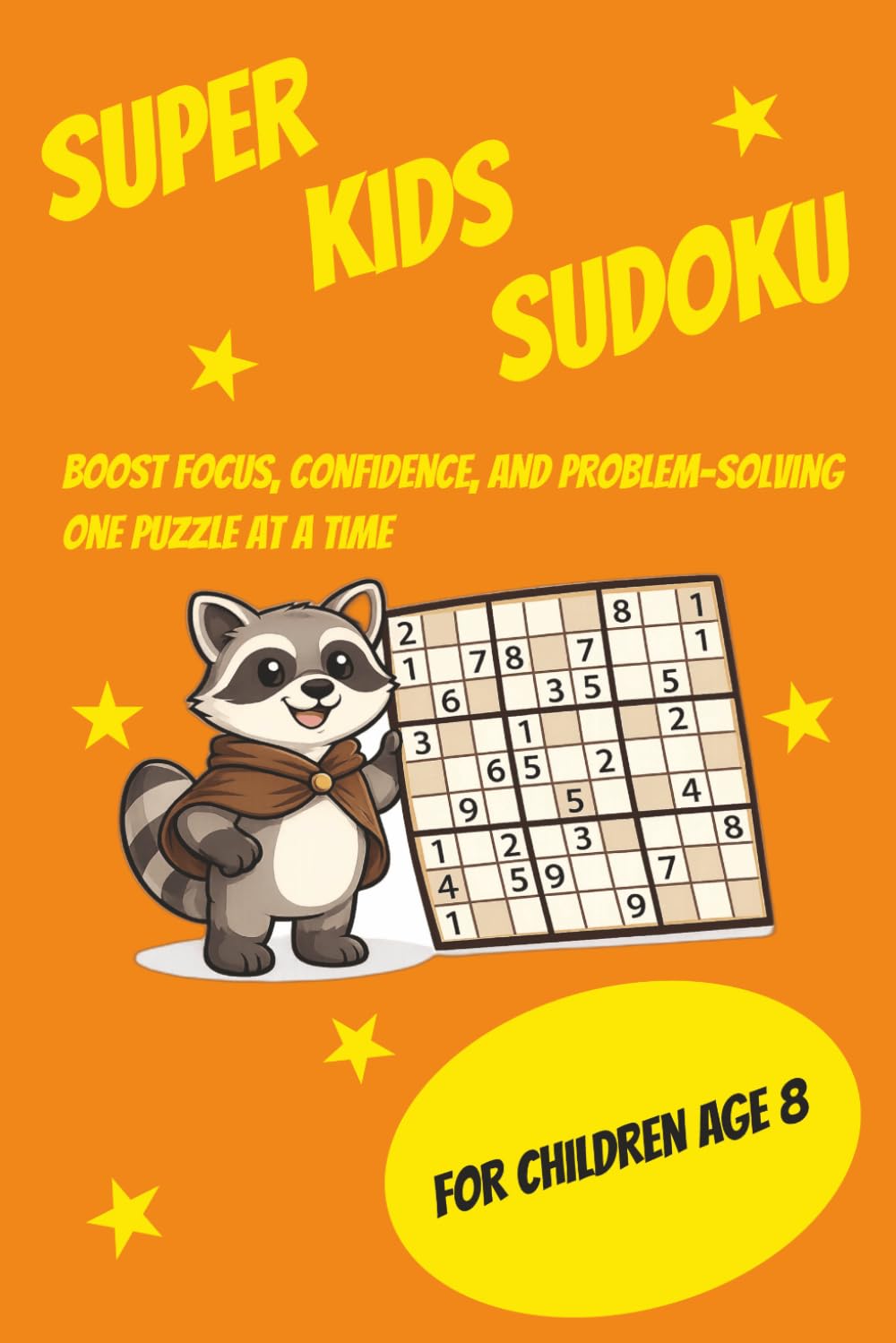 Super Kids Sudoku: Sudoku for kids|Boost Focus, Confidence, and problem-solving one puzzle at a time|6x9 Inches|110 pages|50+ puzzles|solutions included