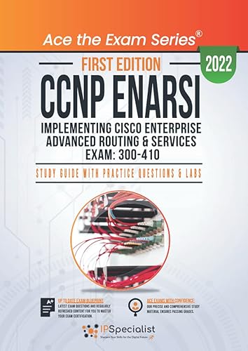 CCNP ENARSI: Implementing Cisco Enterprise Advanced Routing and Services Exam: 300-410: Study Guide with Practice Questions &amp; Labs: First Edition - 2022