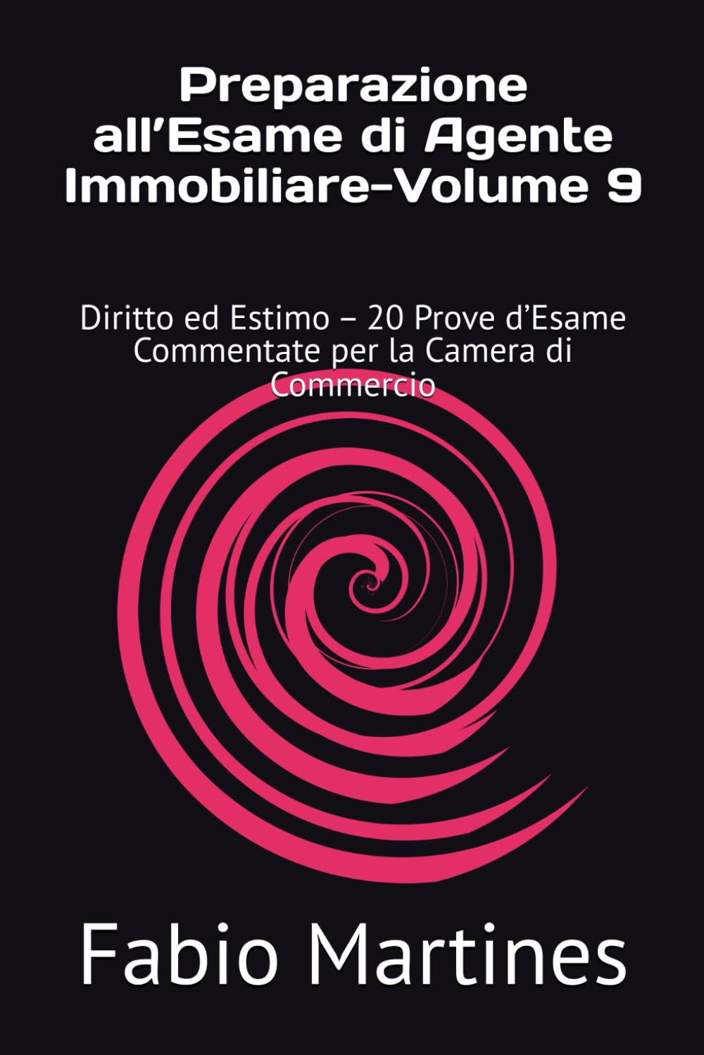 Preparazione all’Esame di Agente Immobiliare-Volume 9: Diritto ed Estimo – 20 Prove d’Esame Commentate per la Camera di Commercio (Collana Professionale per l'Esame di Agente Immobiliare)