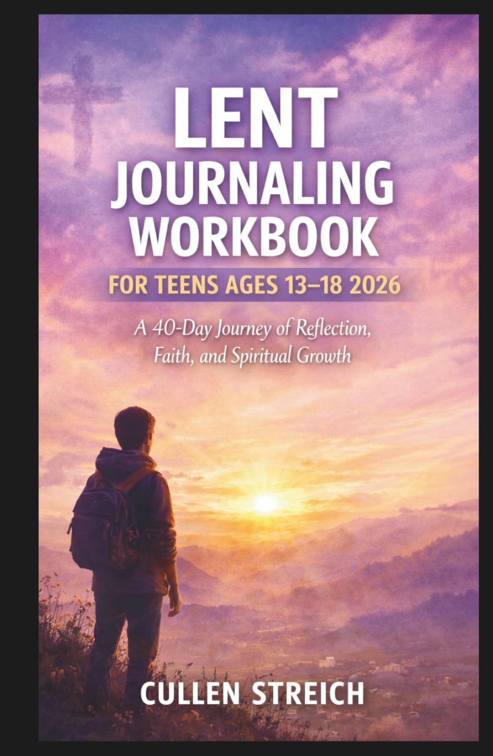 Lent journaling workbook for teens ages 13-18 2026: A 40 day journey of reflection,faith and spiritual growth