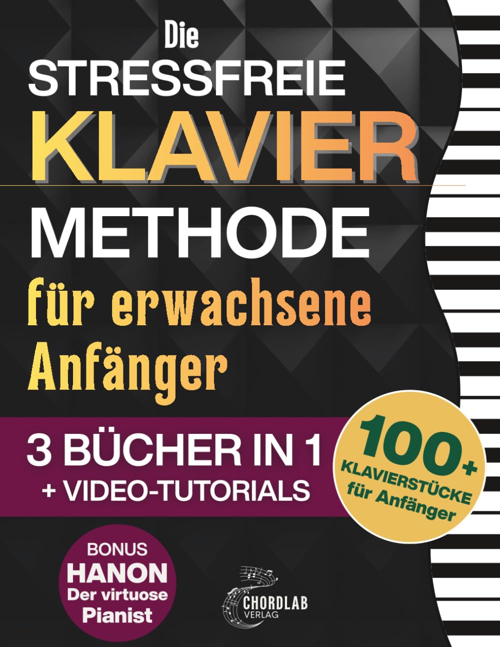 Die stressfreie Klaviermethode für erwachsene Anfänger: Das anfängerfreundliche 3-in-1 mit Grundlagen, Akkorden, Übungen und einfachen Songs – spürbare Fortschritte mit nur 10 Minuten pro Tag