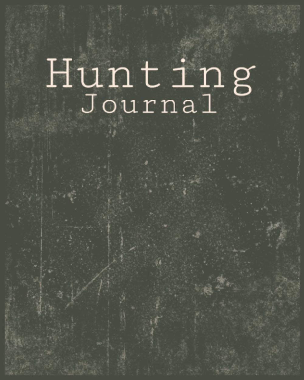 Hunting Journal: A Log Book Notebook to record Hunts / 120 pages / 8x10"/ For Deer Wild Boar Pheasant Rabbits Turkeys Ducks Fox / Great gift for hunters