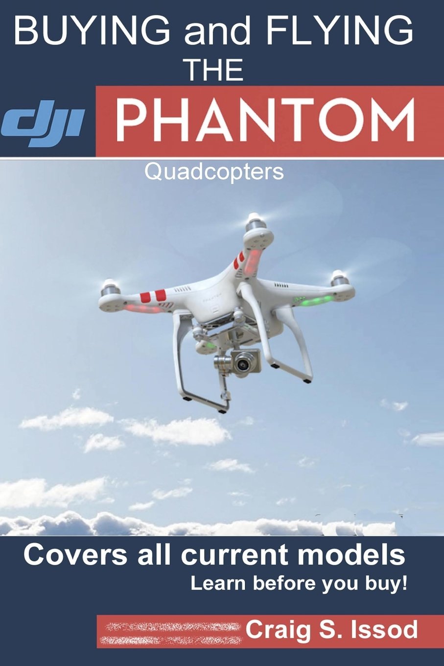 Buying and Flying the DJI Phantom Quadcopters: Covers all Current Models - Learn before you Buy! Paperback – August 5, 2014