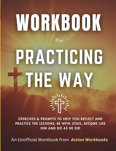 Workbook for Practicing the Way by John Mark Comer: Exercises &amp; Prompts to Help You Reflect and Practice the Lessons; Be With Jesus. Become Like Him. Do as He Did.