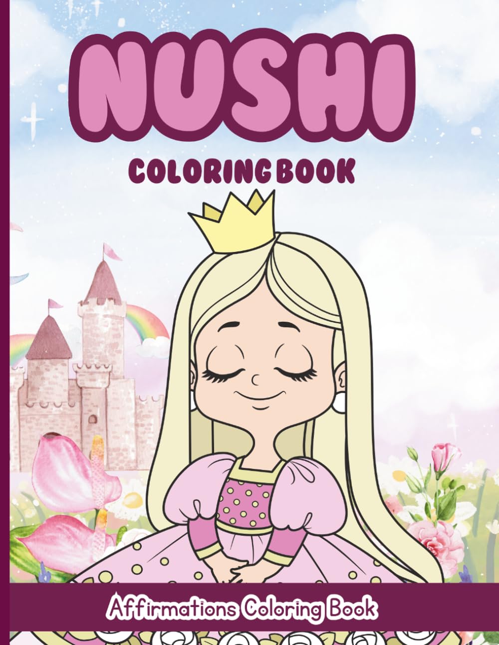 Nushi Coloring Book: Affirmations Coloring Book, A Creative Journey of Positive Empowerments