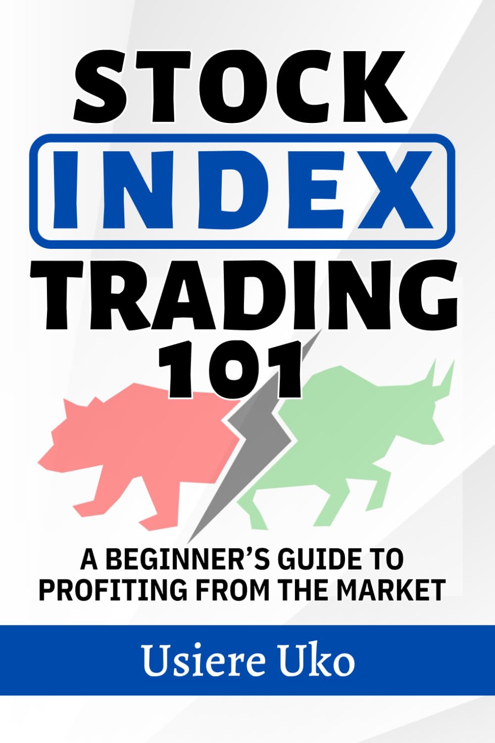 Stock Index Trading 101: A Beginner’s Guide to Profiting from the Market: 2 (Active Trading Strategies)