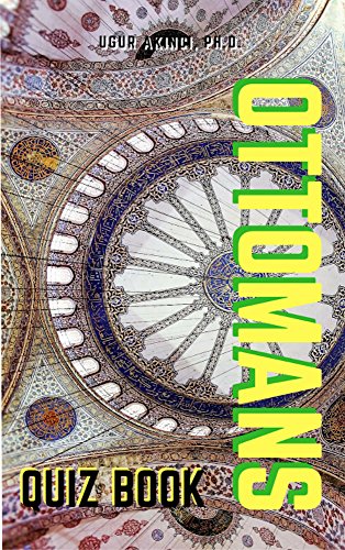 Ottoman Empire Quiz Book: 100 Questions with Answers to Test Your Knowledge (Quiz Books)
