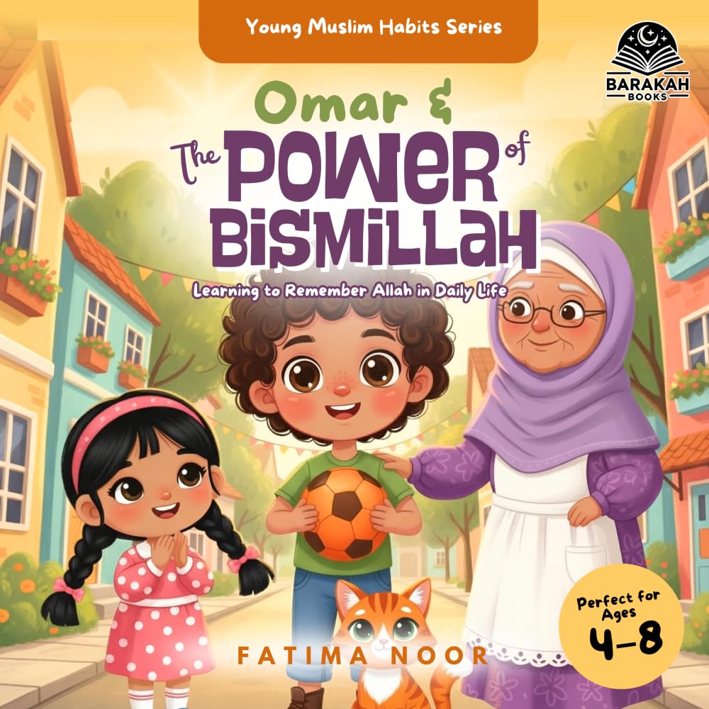 Omar & The Power of Bismillah: Learning to Remember Allah in Daily Life: 1 (Young Muslim Habits Series)
