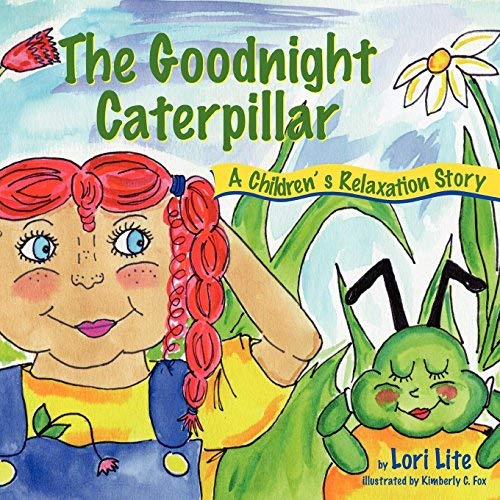 [ The Goodnight Caterpillar: A Relaxation Story Introducing Kids Anger Management Techniques to Lower Stress Levels and Control Anger and Anxiety Lite, Lori ( Author ) ] { Paperback } 2011