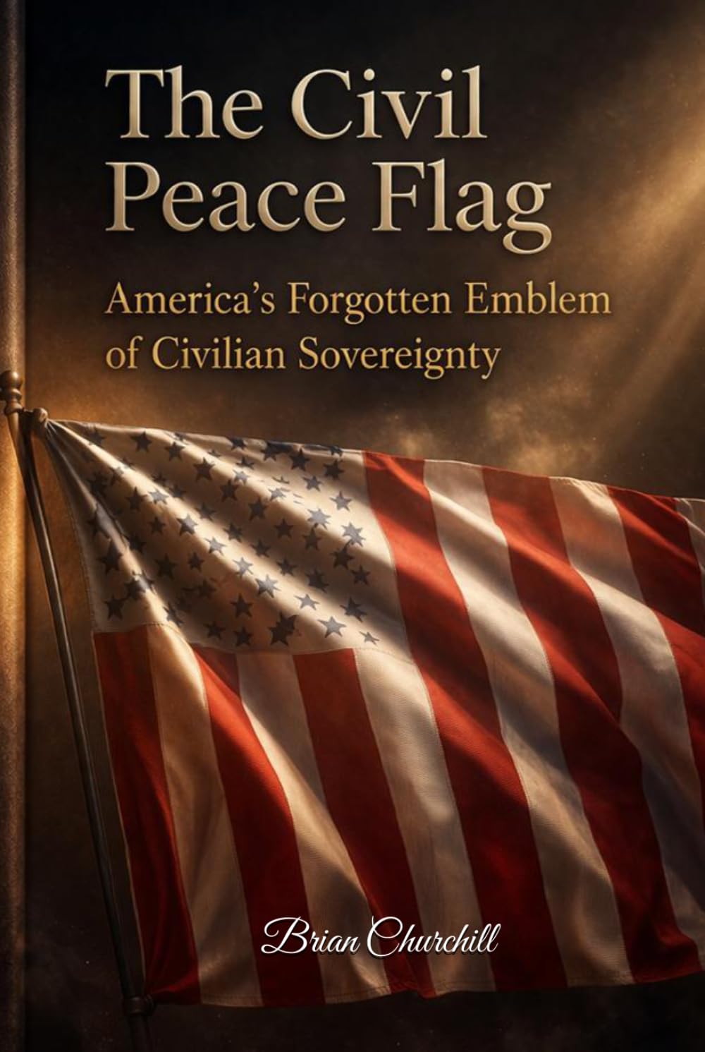 THE CIVIL PEACE FLAG: AMERICA'S FORGOTTEN EMBLEM OF CIVILIAN SOVEREIGNTY