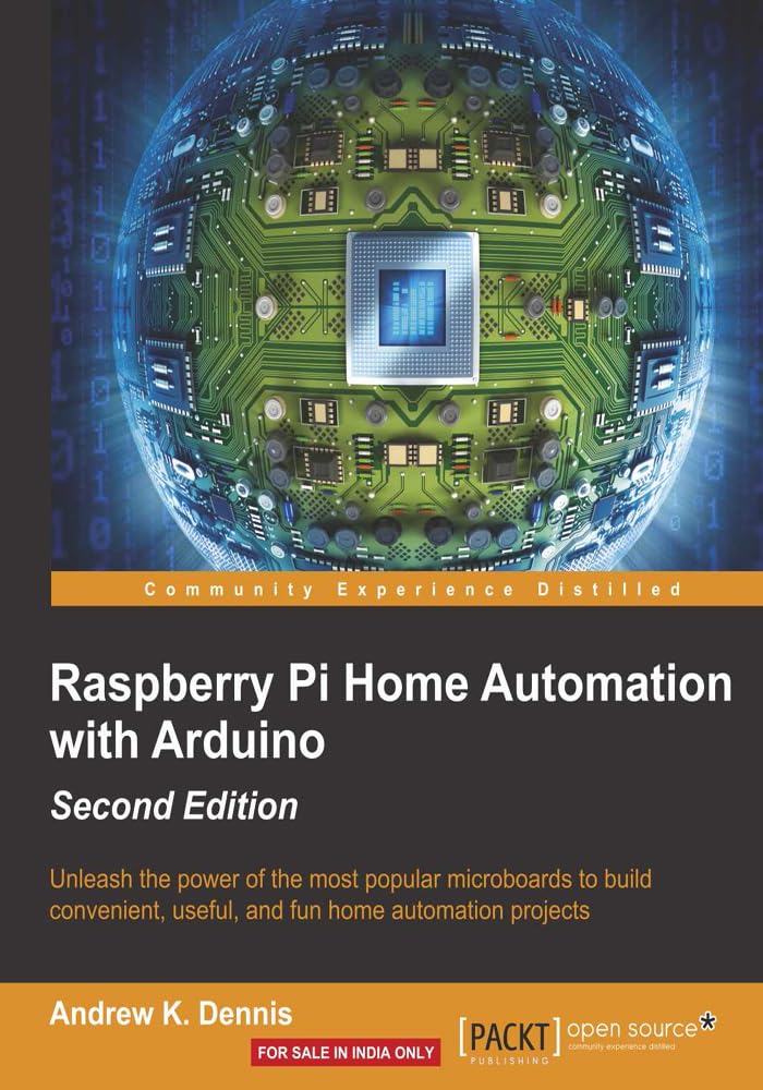 Raspberry Pi Home Automation With Arduino: Unleash the Power of the Most Popular Microboads to Build Convenient, Useful, and Fun Home Automation Projects