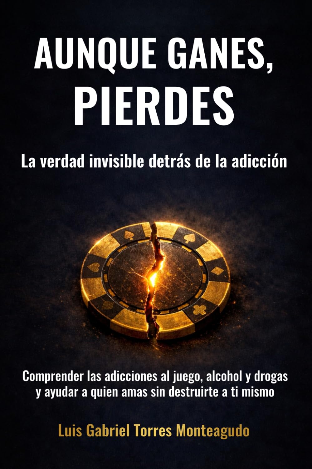Aunque gane, siempre pierde: La verdad invisible detrás de la adicción al juego, al alcohol y a las drogas