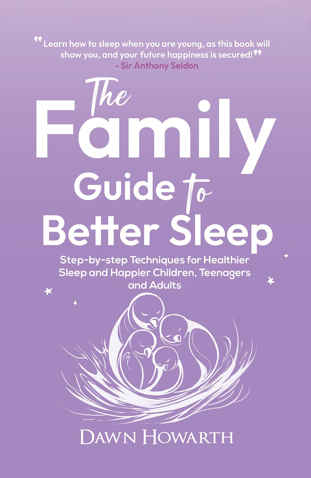 The Family Guide to Better Sleep: Step-by-step Techniques for Healthier Sleep and Happier Children, Teenagers and Adults