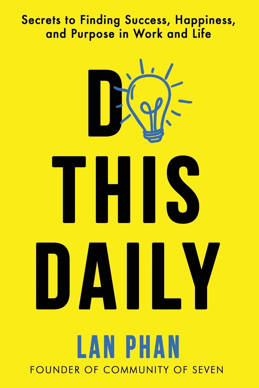 Do This Daily: Secrets to Finding Success, Happiness, and Purpose in Work and Life