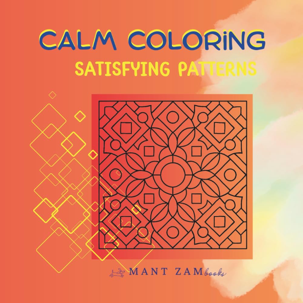 Calm Coloring: Satisfying Patterns: – Slow & Cozy Geometric Designs for Relaxing Coloring and Stress Relief
