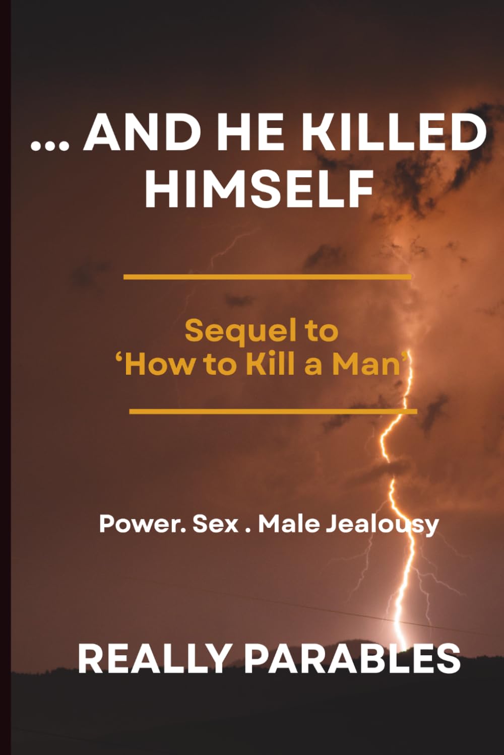 ...AND HE KILLED HIMSELF: The Sequel to How to Kill a Man
