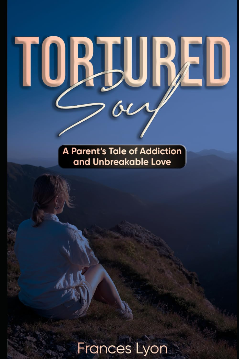Tortured Soul: A Parent's Tale of Addiction and Unbreakable Love