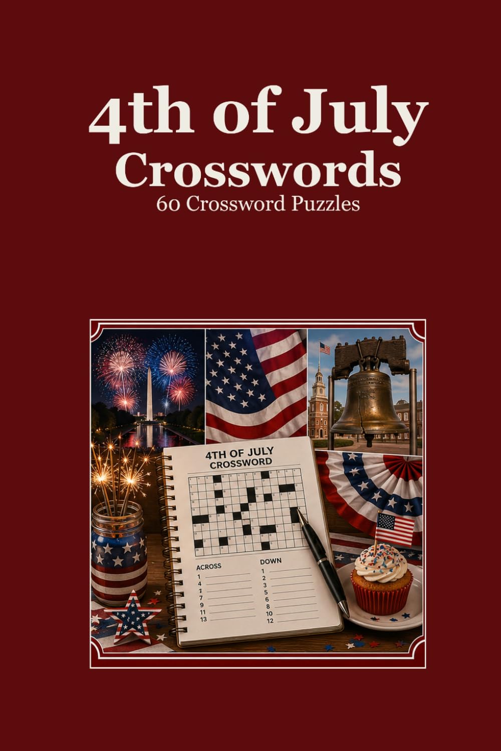 4th of July Crosswords 60 Crossword Puzzles: : | 6x9 Inches, 120 Pages | 60 crossword Puzzles | Solutions Included|