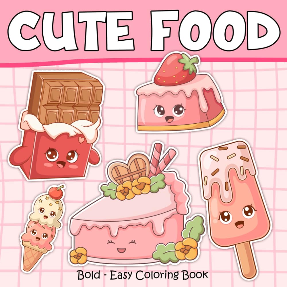 Cute Food Bold & Easy Coloring Book: Adorable Sweets Characters Coloring Pages with Munchie Pals Easy and Simple Designs for Both Kids & Adults Relaxation