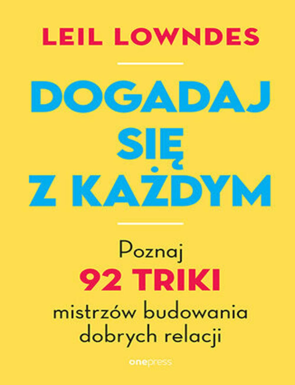 Dogadaj się z każdym: Poznaj 92 triki mistrzów budowania dobrych relacji