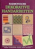  Harmonische, dekorative Handarbeiten - Straminarbeit . Florentiner Stickerei . Wollstickerei . Kreuzstich . Ajourstickerei . Smokarbeit . Maschenstickerei . Patchwork . Stepperei . Applikationen [Illustrierte Ausgabe inkl. Anleitungsmuster] (Handarbeits-Ratgeber)