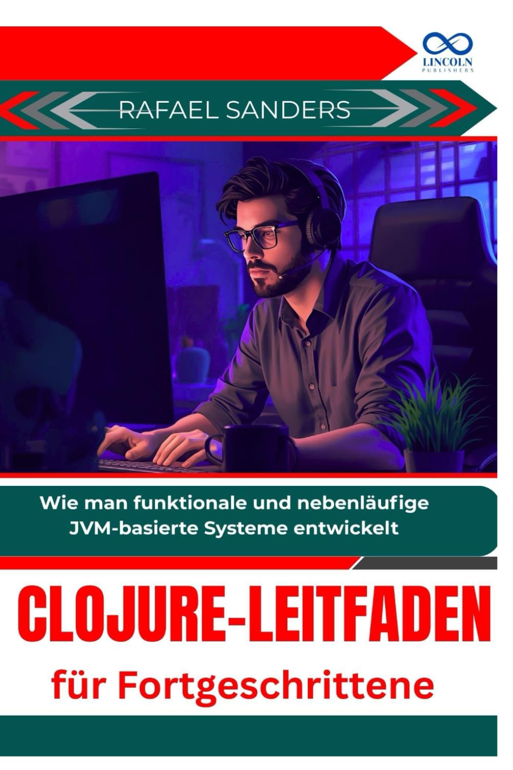 Clojure-Leitfaden für Fortgeschrittene: Wie man funktionale und nebenläufige JVM-basierte Systeme entwickelt