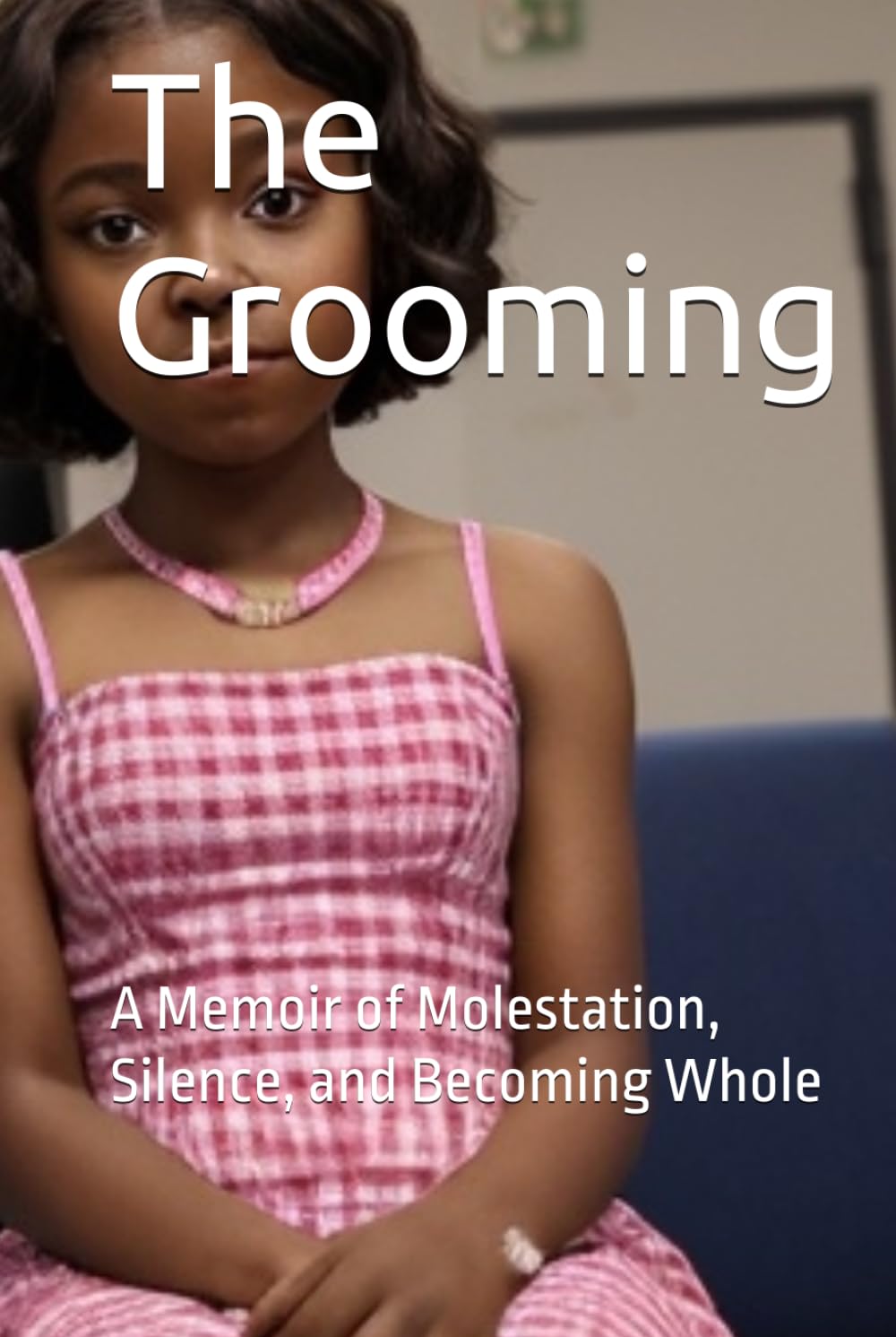 The Grooming: A Memoir of Molestation, Silence, and Becoming Whole