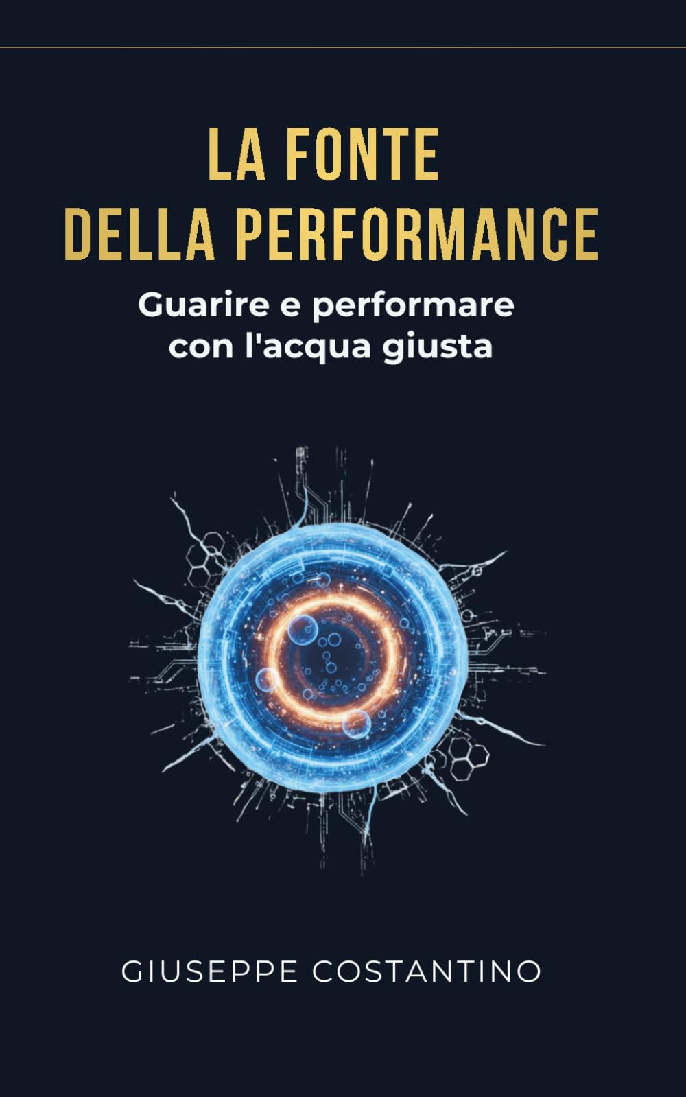 LA FONTE DELLA PERFORMANCE: Guarire e Performare con l'Acqua Giusta (L'Arte di Vivere)