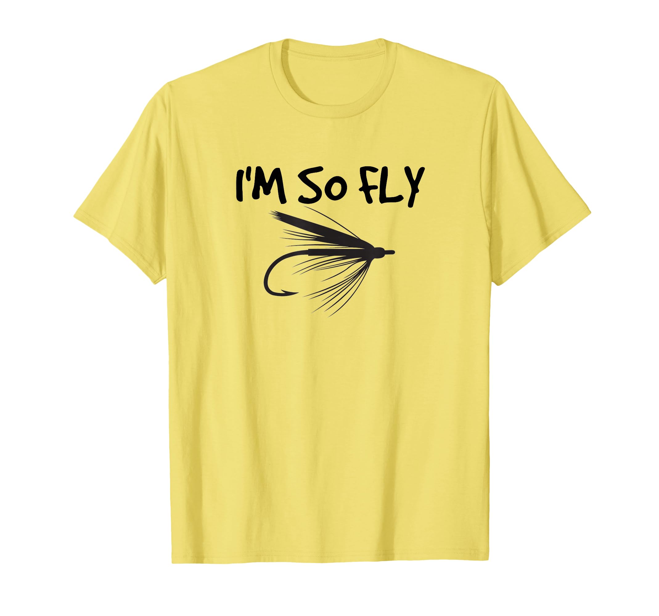 Funny Fly Fishing I'm So Fly Fisherman T-Shirt