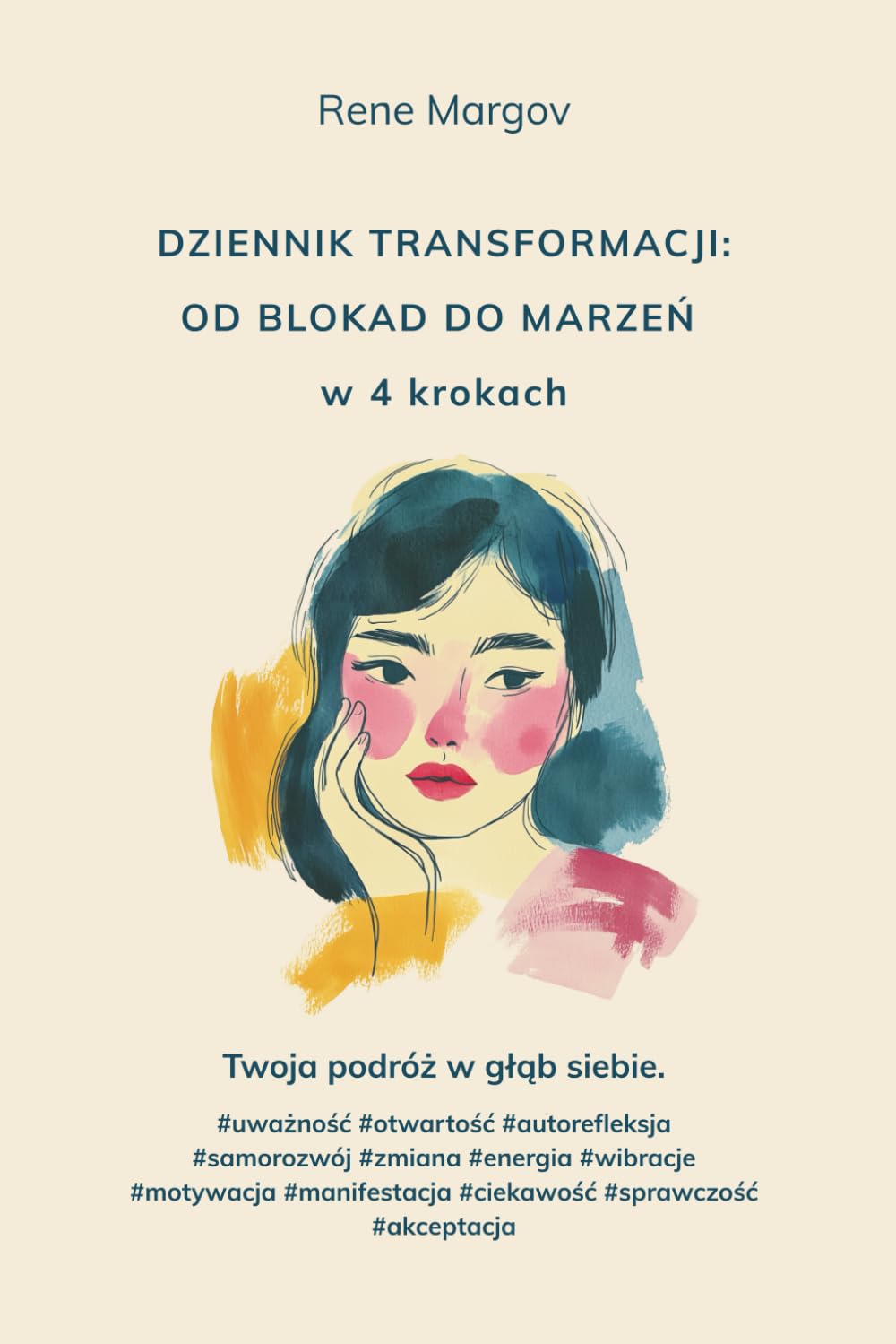 Dziennik Transformacji: Od Blokad do Marzeń w 4 krokach. Twoja osobista podróż w głąb siebie.: Zeszyt autorefleksji do przekształcania ograniczających przekonań i urzeczywistniania marzeń.
