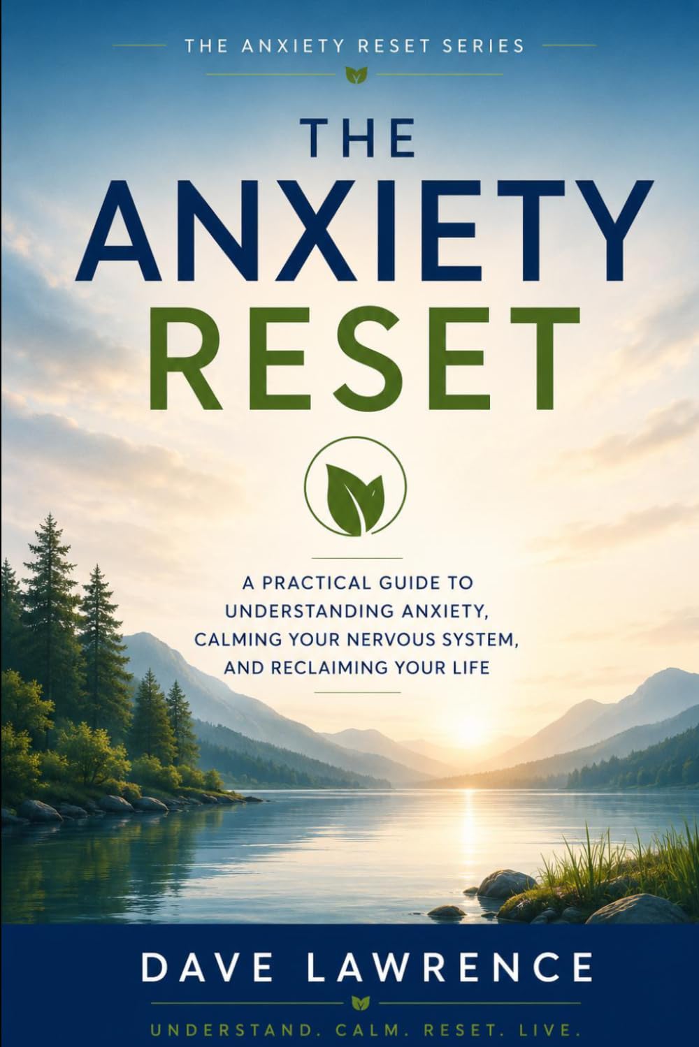 The Anxiety Reset: A Practical Guide to Understanding Anxiety, Calming Your Nervous System, and Reclaiming Your Life (The Anxiety Reset Series)